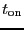 \ensuremath{t_\ensuremath{\mathrm{on}}}