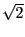 $\sqrt{2}$