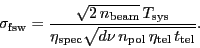 \begin{displaymath}
\ensuremath{\sigma_\ensuremath{\mathrm{fsw}}} = \frac{\sqrt...
...th{\mathrm{tel}}}\,\ensuremath{t_\ensuremath{\mathrm{tel}}}}}.
\end{displaymath}