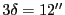 $3\ensuremath{\delta}= 12''$