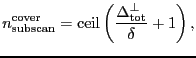 $\displaystyle \ensuremath{n_\ensuremath{\mathrm{subscan}}^\ensuremath{\mathrm{c...
...th{\mathrm{\bot}}_\ensuremath{\mathrm{tot}}}}{\ensuremath{\delta}}+1 \right) },$
