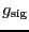 $\ensuremath{g}_\ensuremath{\mathrm{sig}}$