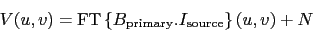 \begin{displaymath}
V(u,v) = \mbox{FT}\ensuremath{\displaystyle\left\{ B_\ensur...
...thrm{primary}}.I_\ensuremath{\mathrm{source}} \right\}}(u,v)+N
\end{displaymath}