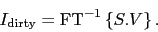 \begin{displaymath}
I_\ensuremath{\mathrm{dirty}} = \mbox{FT}^{-1} \ensuremath{\displaystyle\left\{ S.V \right\}}.
\end{displaymath}