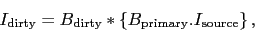 \begin{displaymath}
I_\ensuremath{\mathrm{dirty}} = B_\ensuremath{\mathrm{dirty...
...th{\mathrm{primary}}.I_\ensuremath{\mathrm{source}} \right\}},
\end{displaymath}