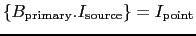 $\ensuremath{\displaystyle\left\{ B_\ensuremath{\mathrm{primary}}.I_\ensuremath{\mathrm{source}} \right\}} =
I_\ensuremath{\mathrm{point}}$