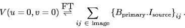 \begin{displaymath}
V(u=0,v=0) \stackrel{\mbox{FT}}{\rightleftharpoons} \sum_{i...
...athrm{primary}}.I_\ensuremath{\mathrm{source}} \right\}}_{ij}.
\end{displaymath}