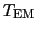 $T_{\rm EM}$